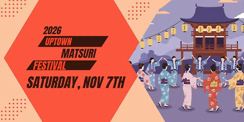 2026 Uptown Matsuri Japanese Culture Festival!