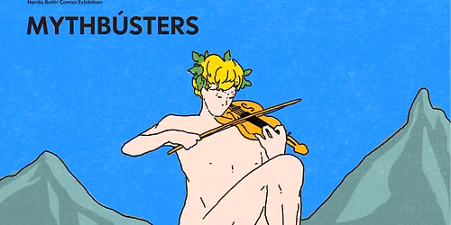 MYTHB\u00daSTERS: Nordic-Baltic Comics Exhibition