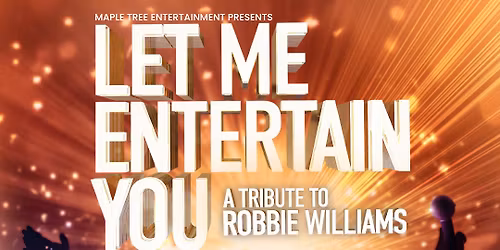 Let Me Entertain You - A Tribute To Robbie Williams