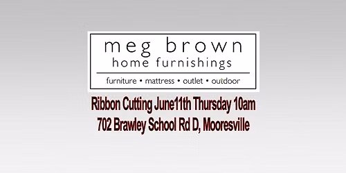 Meg Brown Home Furnishings Ribbon Cutting June11th Thursday 10am 702 Brawley School Rd D, Mv