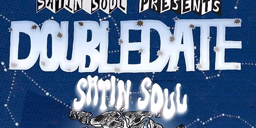 SATIN SOUL PRESENTS DOUBLE DATE @ SEASONTHREE