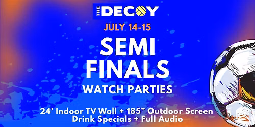 Semi Finals Soccer Watch Parties, FULL AUDIO, 185" Outdoor Screen @ The Decoy HTX