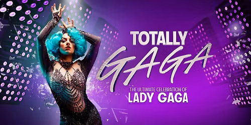 TOTALLY GAGA LIVE! \/\/ WORTHING \/\/ SAT 18 JULY 2026