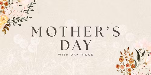 Mother's Day with Oak Ridge