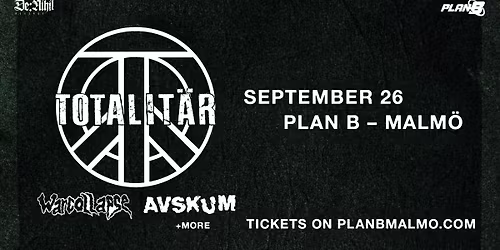 Totalit\u00e4r \/ Warcollapse \/ Avskum \/ Counterblast & Gefyr \/\/ Plan B \u2013 Malm\u00f6