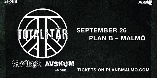 Totalit\u00e4r \/ Warcollapse \/ Avskum \/ Counterblast & Gefyr \/\/ Plan B \u2013 Malm\u00f6