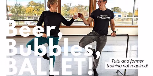 Beer, Bubbles, BALLET!