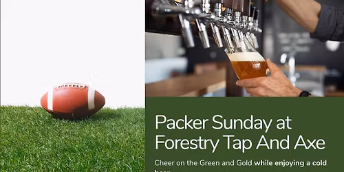 \ud83c\udf89 Packer Sunday at Forestry Tap and Axe \ud83c\udfc8