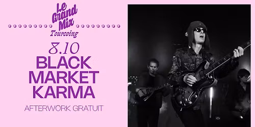 Afterwork gratuit : Black Market Karma \u2e31 Le Grand Mix \u2e31 Tourcoing