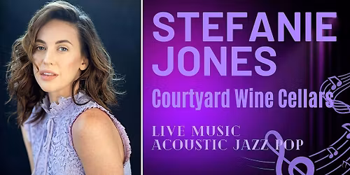 Acoustic Jazz Pop with Stefanie Jones at Courtyard Wine Cellars