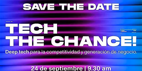 Tech the chance! Deep Tech para la competitividad y generaci\u00f3n de negocio