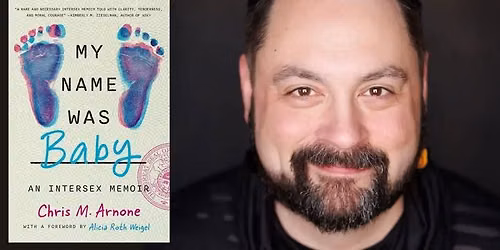 Chris M. Arnone presents "My Name Was Baby: An Intersex Memoir"