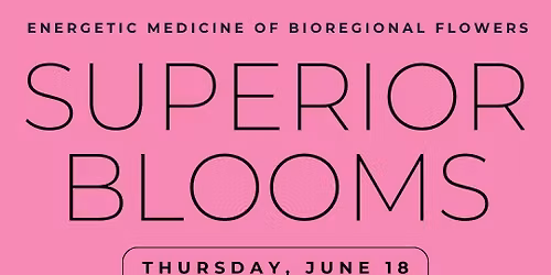 Superior Blooms: Energetic Medicine of Bioregional Flowers