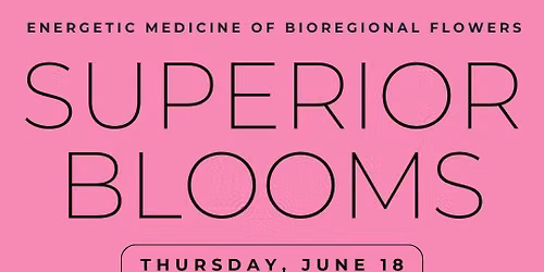 Superior Blooms: Energetic Medicine of Bioregional Flowers