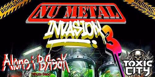 A.i.B's 3rd Annual NU METAL INVASION w\/ Balances, Guns! Razors! Kniiiiives!, and Toxic City