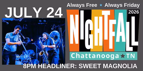 Nightfall Free Summer Concert Series: July 24 \u2013 Chattanooga Sheiks \/ Sweet Magnolia