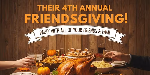 ANNUAL FRIENDSGIVING @THT \ud83e\udd83\ud83c\udf7b