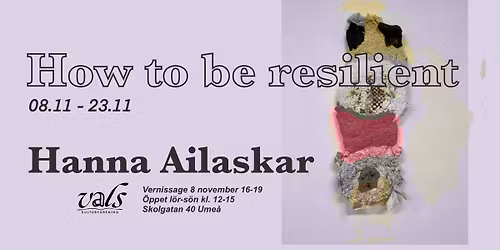 Vernissage: How to be resilient av Hanna Ailaskar