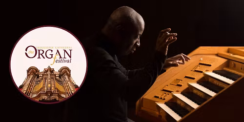 Gloucester Cathedral Organ Festival: Organ Recital with Wayne Marshall