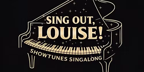 Sing Out, Louise! Showtunes Singalong