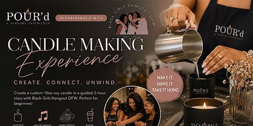 POUR\u2019d Candle Making Experience with Black Girls Hangout DFW