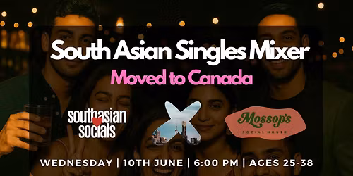 South Asian Singles Mixer | Moved to Canada | Ages 25-38