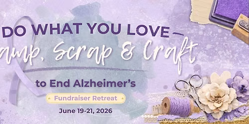 Stamp, Scrap & Craft to End Alzheimer's FUNdraiser Retreat