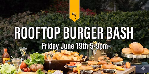 BURGER BASH VOL. III AT D\/6 BAR & LOUNGE ROOFTOP