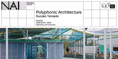 \u201ePolyphonic Architecture\u201c \u25a0 Suzuko Yamada \u25a0 Paskaita