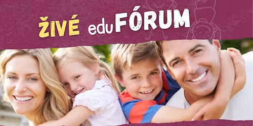 ŽIVÉ eduFÓRUM - Rodiny spolu v hre a tvorení | Ivanka p. Dunaji 