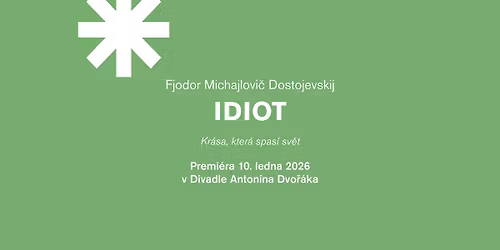 Premi\u00e9ra: IDIOT \/\/ Fjodor Michajlovi\u010d Dostojevskij