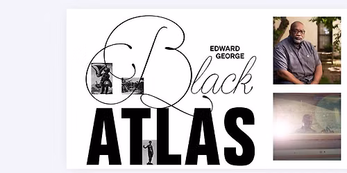 \u201cBlack Atlas\u201d Screening with Edward George & Fred Moten
