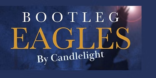 Concert: Bootleg Eagles by Candlelight
