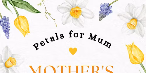 Petals for Mum- Mothers Day Flower Workshop 