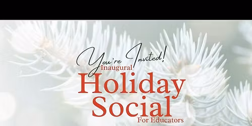 Inaugural Holiday Social for Educators!