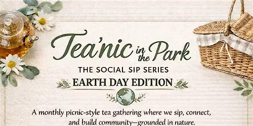 Tea'nic in the Park \u2014 Earth Day Edition