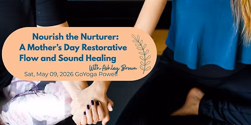 Nourish the Nurturer: A Mother\u2019s Day Restorative Flow and Sound Healing with Ashley Brown