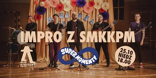  WIELKIE PRZYTULANIA PORA\u017bKI I ROZSTANIA - SMKKPM x Klub Komediowy | muzyka + impro | [25.10]