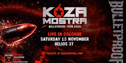 KOZA MOSTRA | BULLETPROOF TOUR 2026 | COLOGNE | HELIOS 37