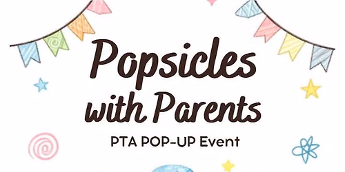 Popsicles with Parents | PTA Pop-Up Event 