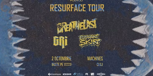 RESURFACE TOUR: Breathelast, GRI \u0219i Elephant Skin la Machines
