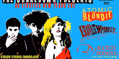 NYE!!! Atomic Blondie, Gallowmaker plays the Cure\/Joy Division, DJ Mandy Moorhol at The Shakedown