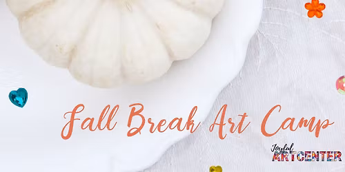 Fall Break Art Camp \ud83c\udf42 Joyful Art Center
