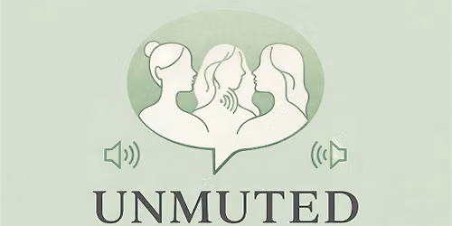 UNMUTED - THE SISTERHOOD TABLE VOL.11