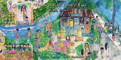 Art exhibition: The World in Chloe\u2019s Eyes \u00a0From 6 to 12