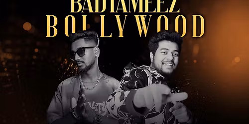 BADTAMEEZ BOLLYWOOD SATURDAY NIGHT FEAT DJ SUKANT x DJ BHAGAT RAAJ 8PM ONWARDS 