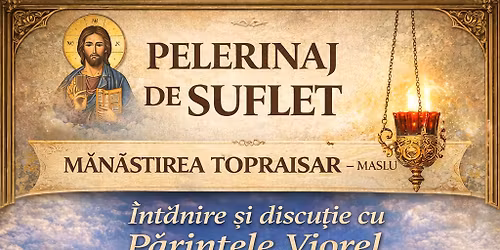 PELERINAJ  TOPRAISAR DE VORBA CU PARINTELE VIOREL