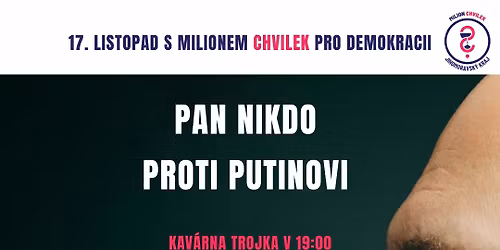 Projekce | Pan Nikdo proti Putinovi | 17. listopad s Milionem chvilek pro demokracii