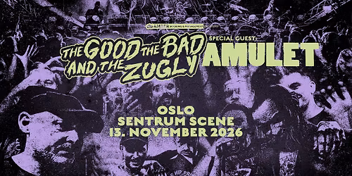 The Good The Bad and The Zugly + special guest: Amulet \/\/ Sentrum Scene \/\/ 13.11.26
