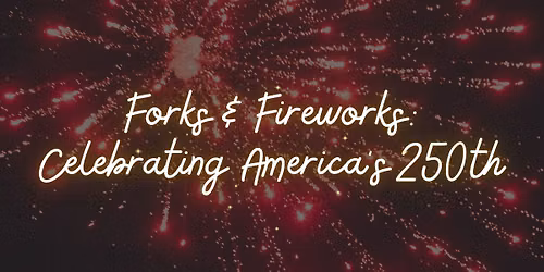 Forks & Fireworks: Celebrating America's 250th